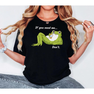 Funny Chillax Frog T-Shirt | 'If You Need Me... Don't' Tee